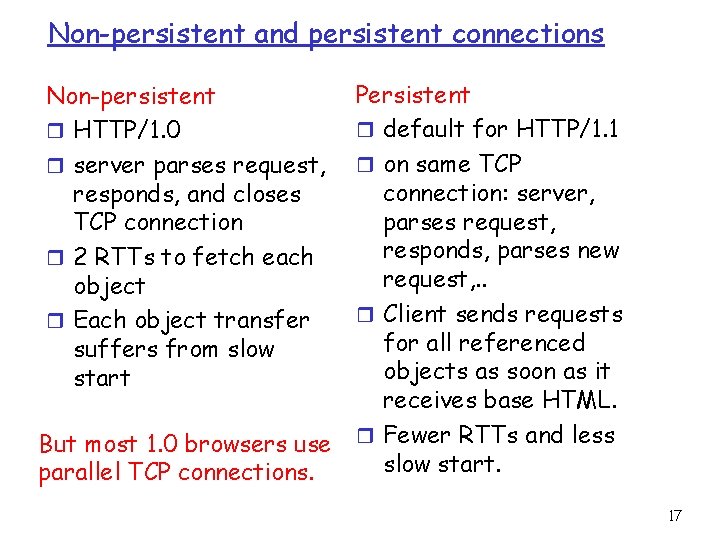 Non-persistent and persistent connections Non-persistent r HTTP/1. 0 r server parses request, responds, and