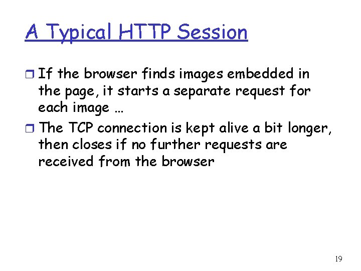 A Typical HTTP Session r If the browser finds images embedded in the page,