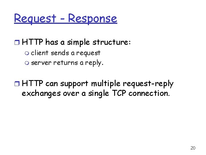 Request - Response r HTTP has a simple structure: m client sends a request