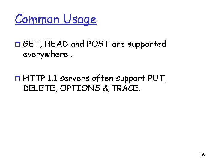 Common Usage r GET, HEAD and POST are supported everywhere. r HTTP 1. 1