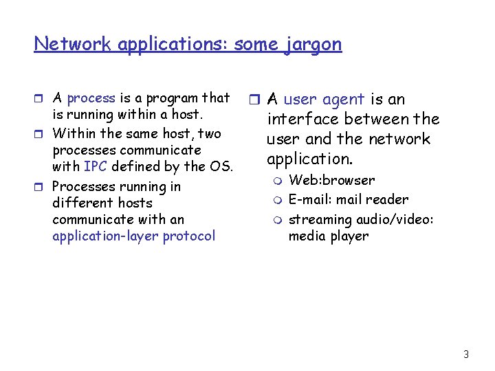 Network applications: some jargon r A process is a program that is running within
