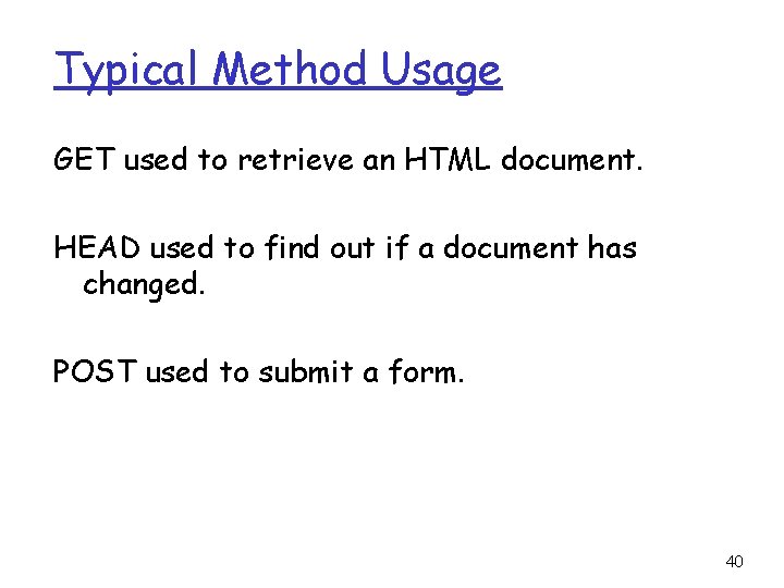 Typical Method Usage GET used to retrieve an HTML document. HEAD used to find