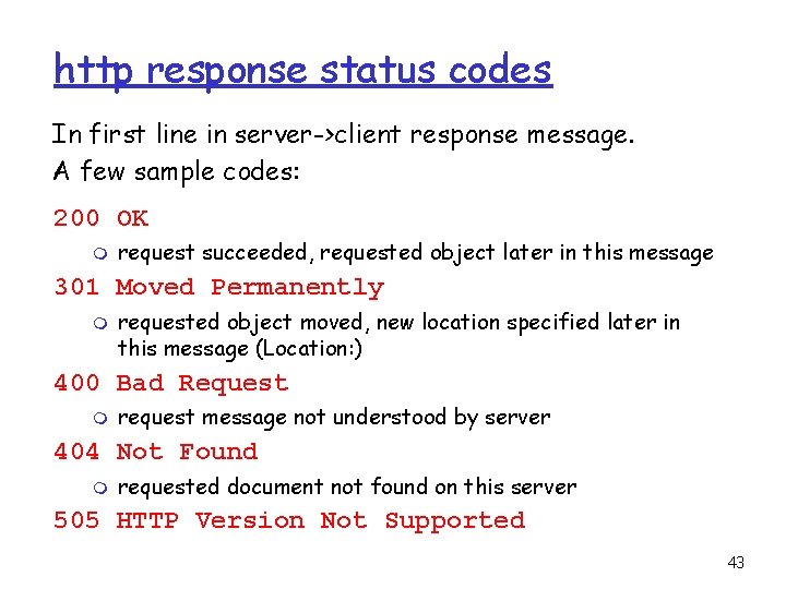 http response status codes In first line in server->client response message. A few sample