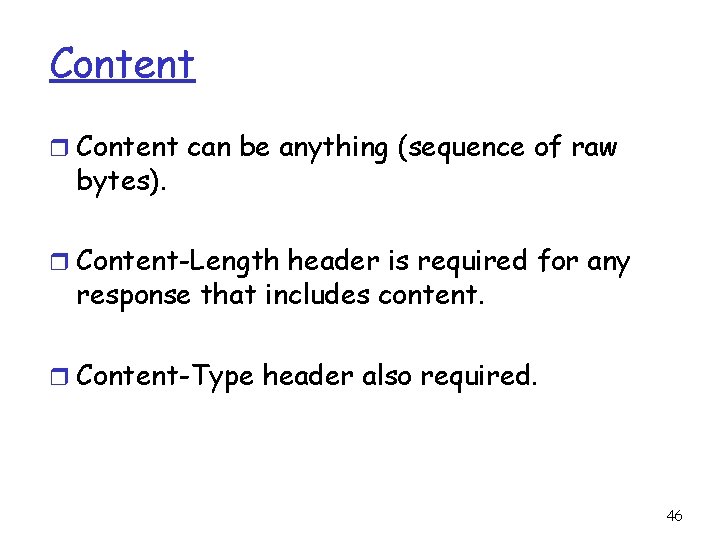 Content r Content can be anything (sequence of raw bytes). r Content-Length header is