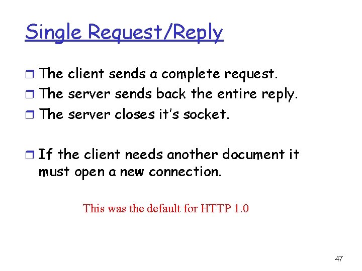 Single Request/Reply r The client sends a complete request. r The server sends back