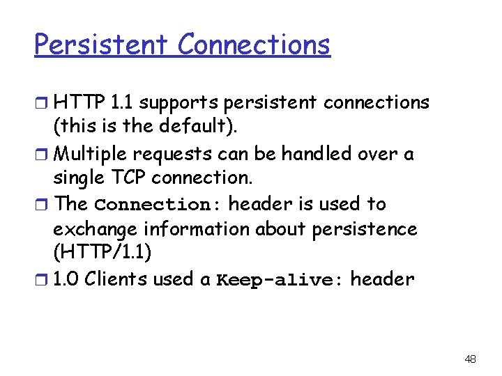 Persistent Connections r HTTP 1. 1 supports persistent connections (this is the default). r