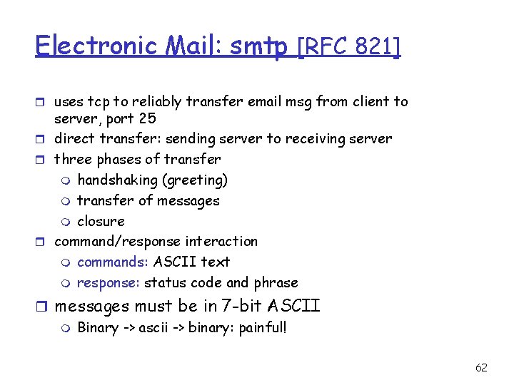 Electronic Mail: smtp [RFC 821] r uses tcp to reliably transfer email msg from