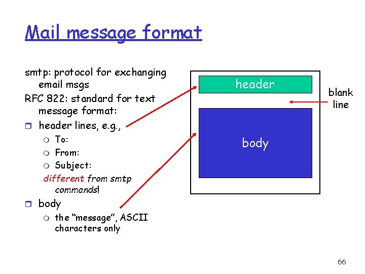 Mail message format smtp: protocol for exchanging email msgs RFC 822: standard for text