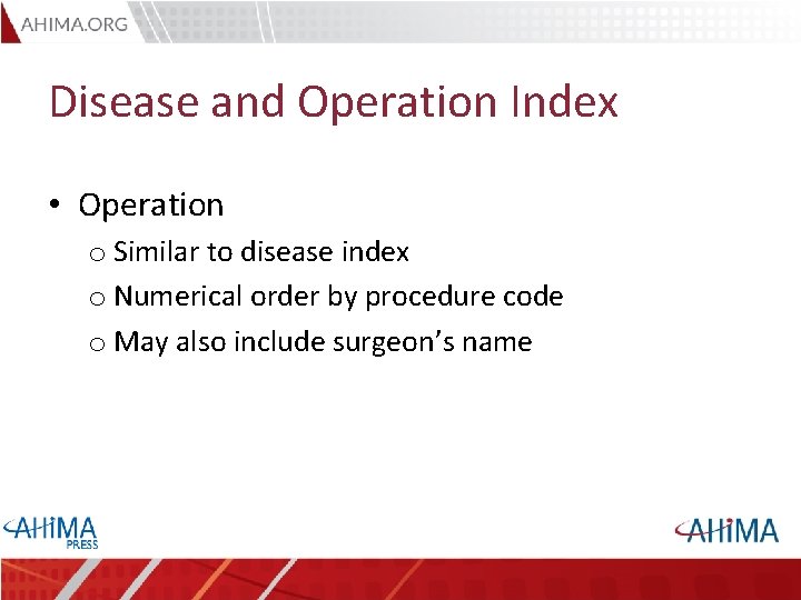 Disease and Operation Index • Operation o Similar to disease index o Numerical order