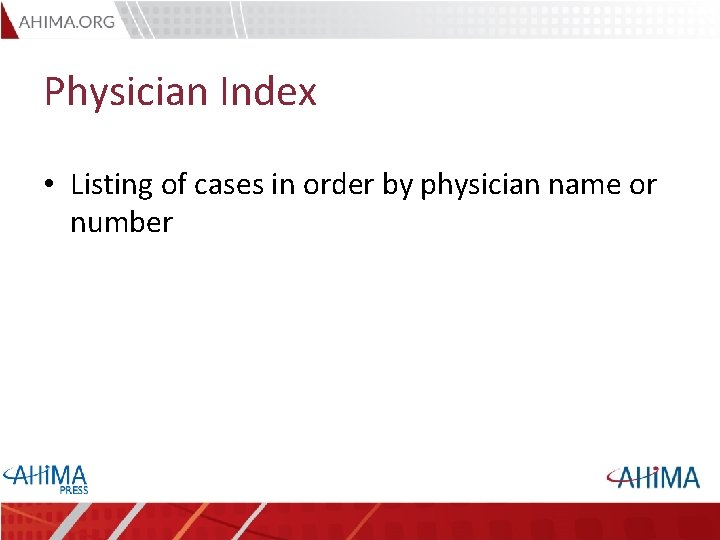 Physician Index • Listing of cases in order by physician name or number 