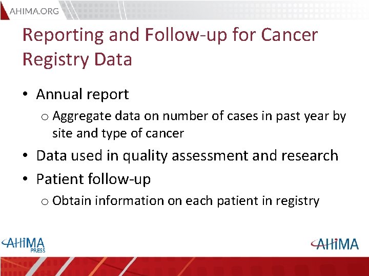 Reporting and Follow-up for Cancer Registry Data • Annual report o Aggregate data on