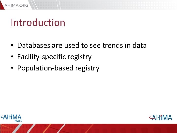 Introduction • Databases are used to see trends in data • Facility-specific registry •
