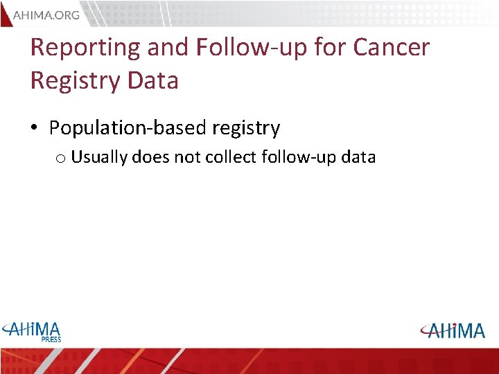 Reporting and Follow-up for Cancer Registry Data • Population-based registry o Usually does not