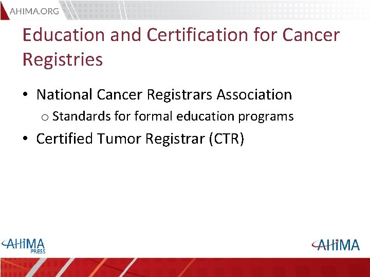 Education and Certification for Cancer Registries • National Cancer Registrars Association o Standards formal