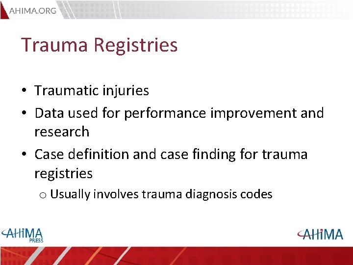 Trauma Registries • Traumatic injuries • Data used for performance improvement and research •