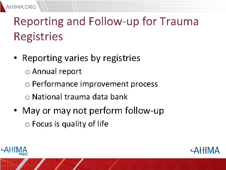 Reporting and Follow-up for Trauma Registries • Reporting varies by registries o Annual report