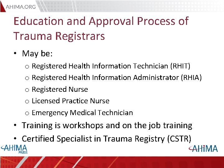 Education and Approval Process of Trauma Registrars • May be: o Registered Health Information