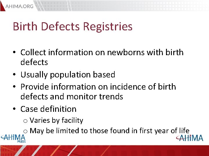 Birth Defects Registries • Collect information on newborns with birth defects • Usually population