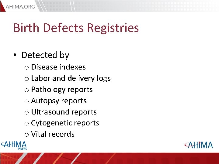 Birth Defects Registries • Detected by o Disease indexes o Labor and delivery logs
