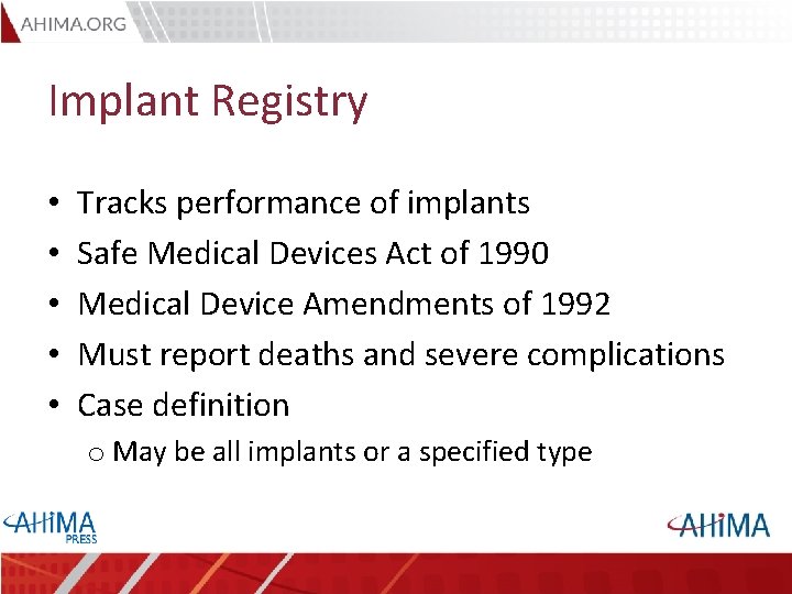 Implant Registry • • • Tracks performance of implants Safe Medical Devices Act of