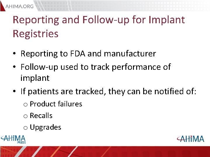 Reporting and Follow-up for Implant Registries • Reporting to FDA and manufacturer • Follow-up
