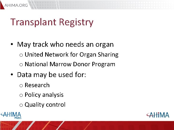 Transplant Registry • May track who needs an organ o United Network for Organ