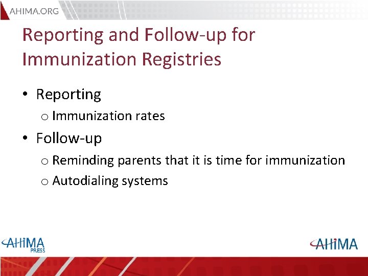 Reporting and Follow-up for Immunization Registries • Reporting o Immunization rates • Follow-up o