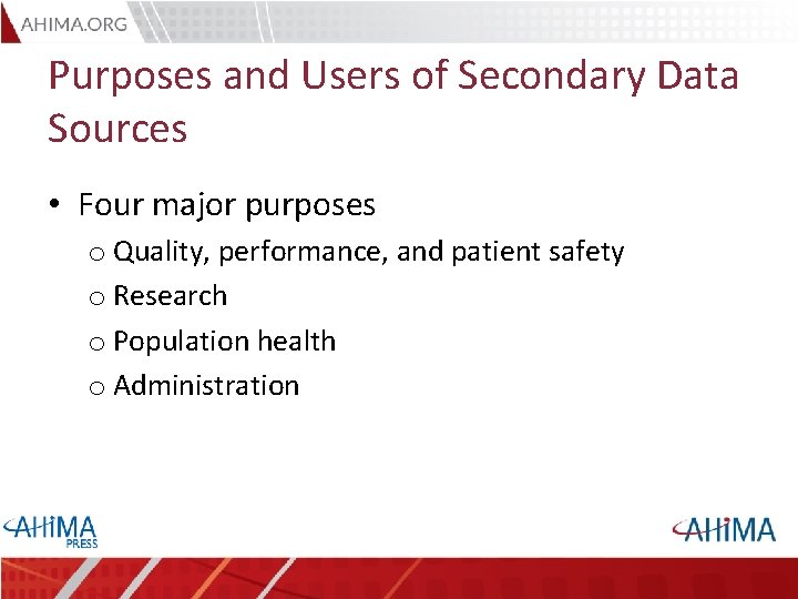 Purposes and Users of Secondary Data Sources • Four major purposes o Quality, performance,