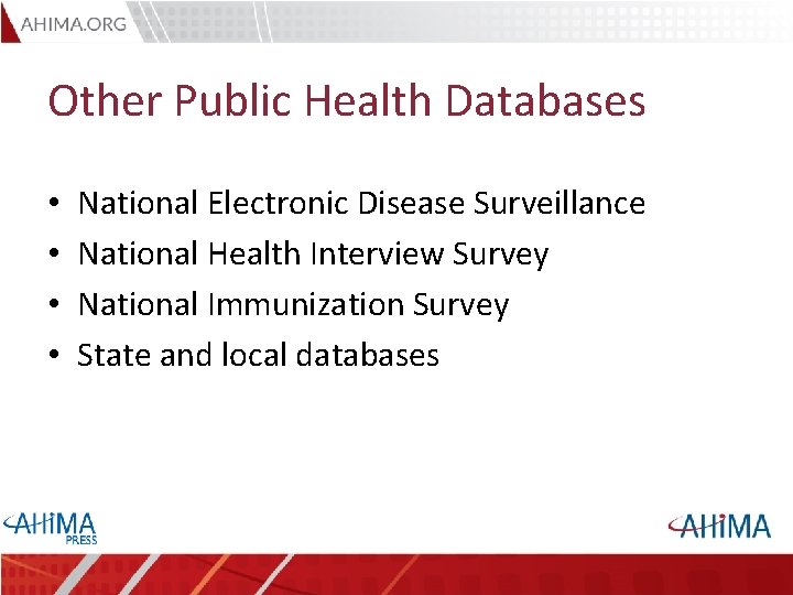 Other Public Health Databases • • National Electronic Disease Surveillance National Health Interview Survey