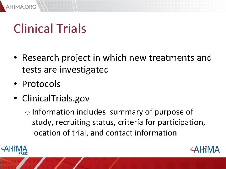 Clinical Trials • Research project in which new treatments and tests are investigated •
