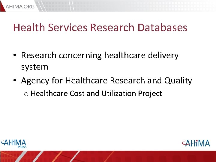 Health Services Research Databases • Research concerning healthcare delivery system • Agency for Healthcare