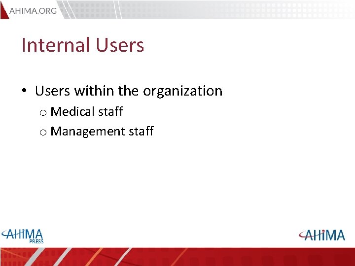Internal Users • Users within the organization o Medical staff o Management staff 