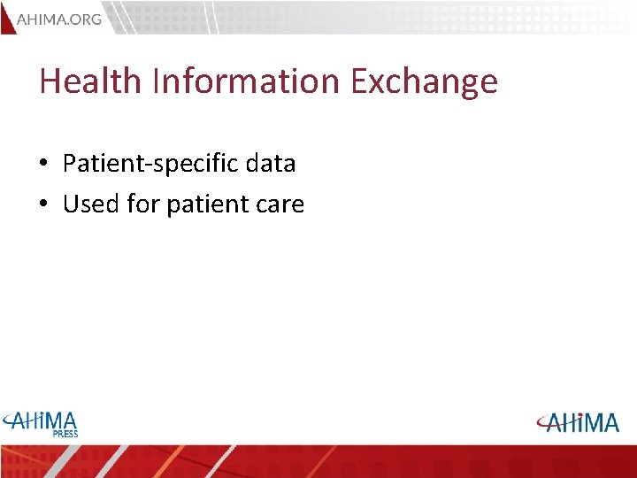 Health Information Exchange • Patient-specific data • Used for patient care 