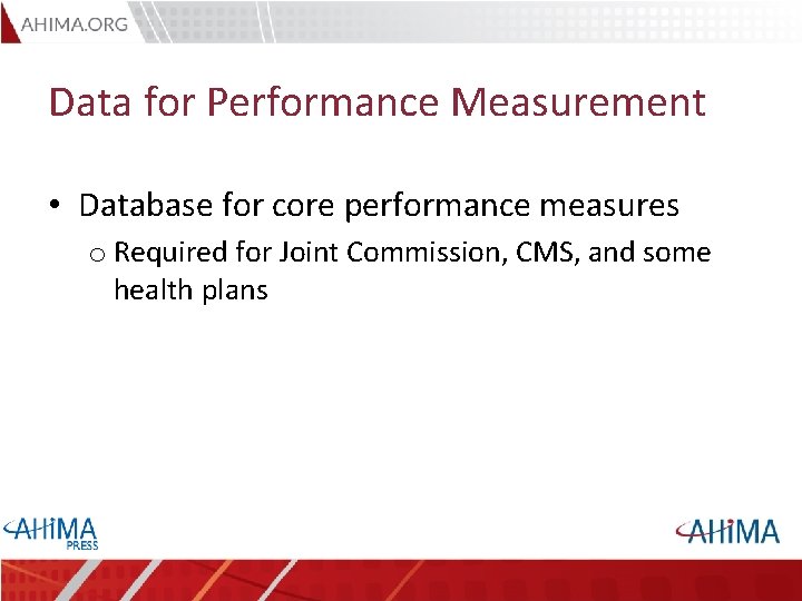 Data for Performance Measurement • Database for core performance measures o Required for Joint