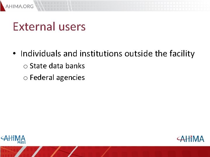 External users • Individuals and institutions outside the facility o State data banks o