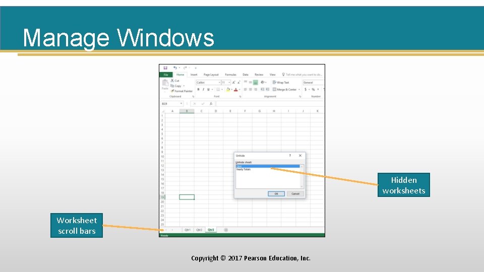 Manage Windows Hidden worksheets Worksheet scroll bars Copyright © 2017 Pearson Education, Inc. 
