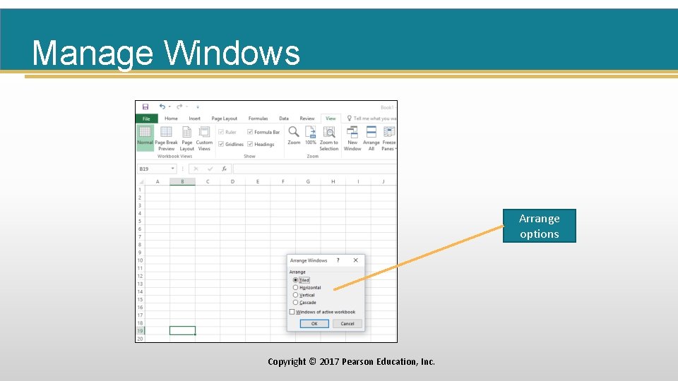 Manage Windows Arrange options Copyright © 2017 Pearson Education, Inc. 