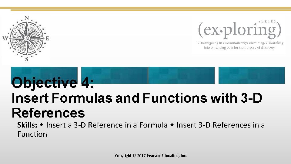 Objective 4: Insert Formulas and Functions with 3 -D References Skills: Insert a 3