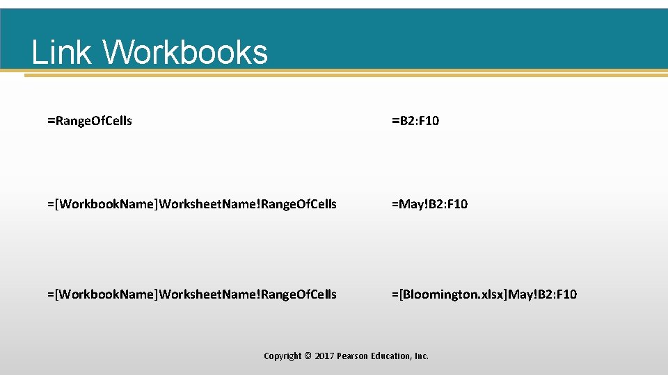 Link Workbooks =Range. Of. Cells =B 2: F 10 =[Workbook. Name]Worksheet. Name!Range. Of. Cells