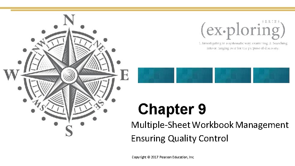 Chapter 9 Multiple-Sheet Workbook Management Ensuring Quality Control Copyright © 2017 Pearson Education, Inc.