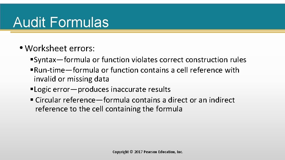 Audit Formulas • Worksheet errors: §Syntax—formula or function violates correct construction rules §Run-time—formula or