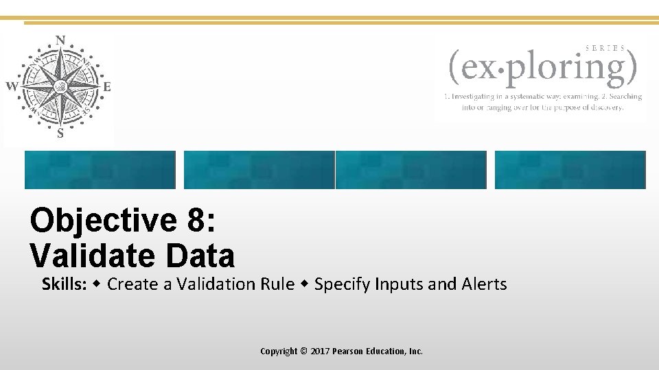 Objective 8: Validate Data Skills: Create a Validation Rule Specify Inputs and Alerts Copyright