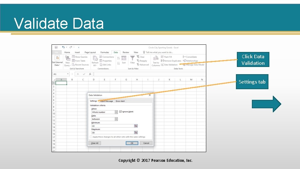 Validate Data Click Data Validation Settings tab Copyright © 2017 Pearson Education, Inc. 