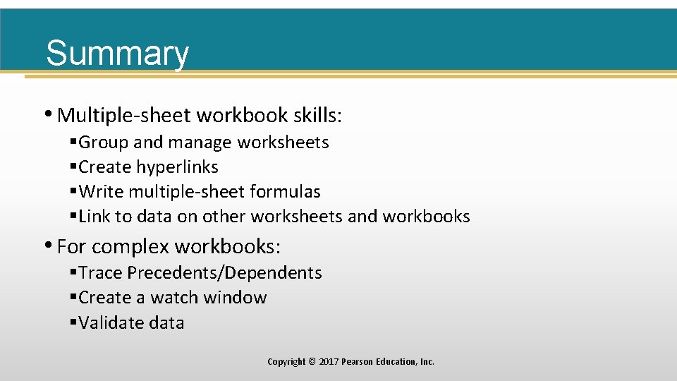 Summary • Multiple-sheet workbook skills: §Group and manage worksheets §Create hyperlinks §Write multiple-sheet formulas