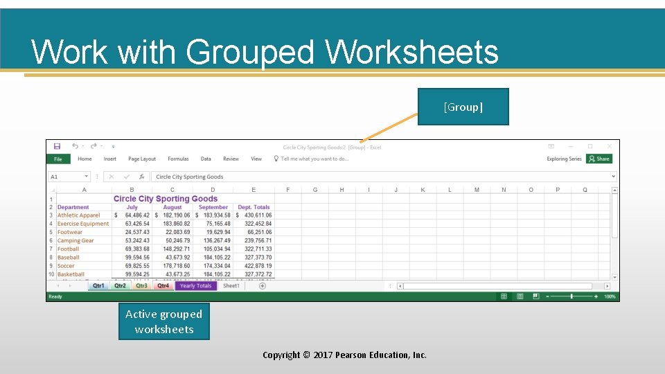 Work with Grouped Worksheets [Group] Active grouped worksheets Copyright © 2017 Pearson Education, Inc.