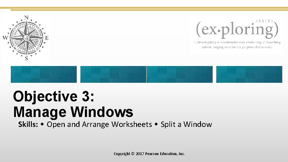 Objective 3: Manage Windows Skills: Open and Arrange Worksheets Split a Window Copyright ©