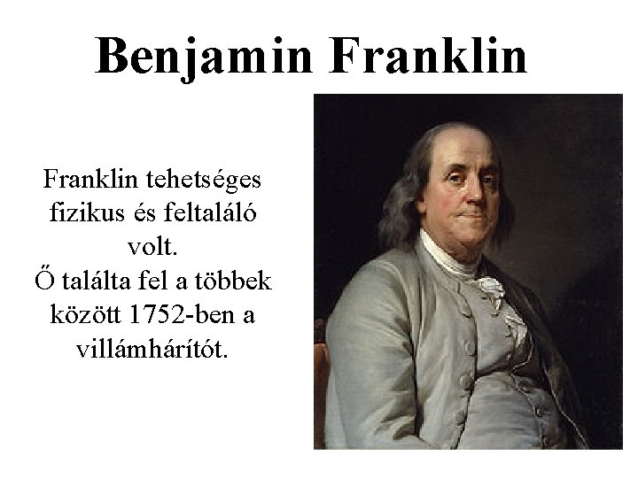Benjamin Franklin tehetséges fizikus és feltaláló volt. Ő találta fel a többek között 1752