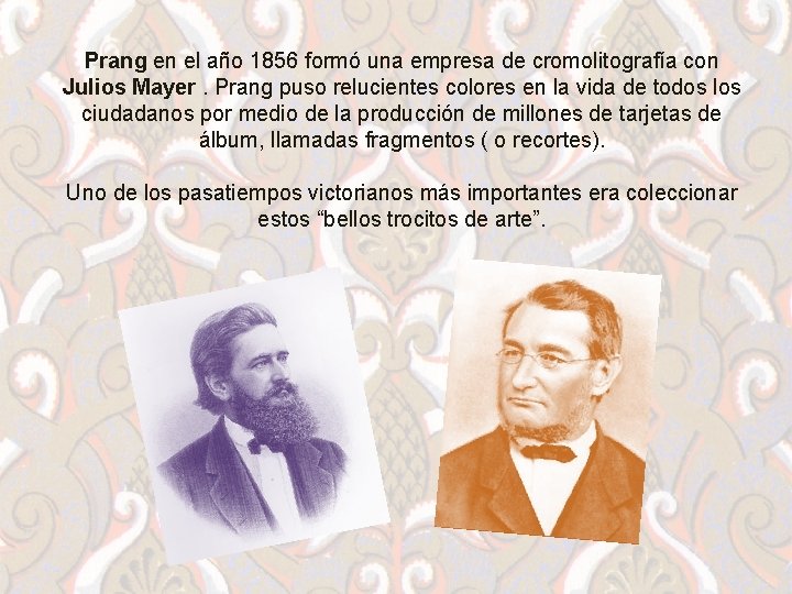 Prang en el año 1856 formó una empresa de cromolitografía con Julios Mayer. Prang