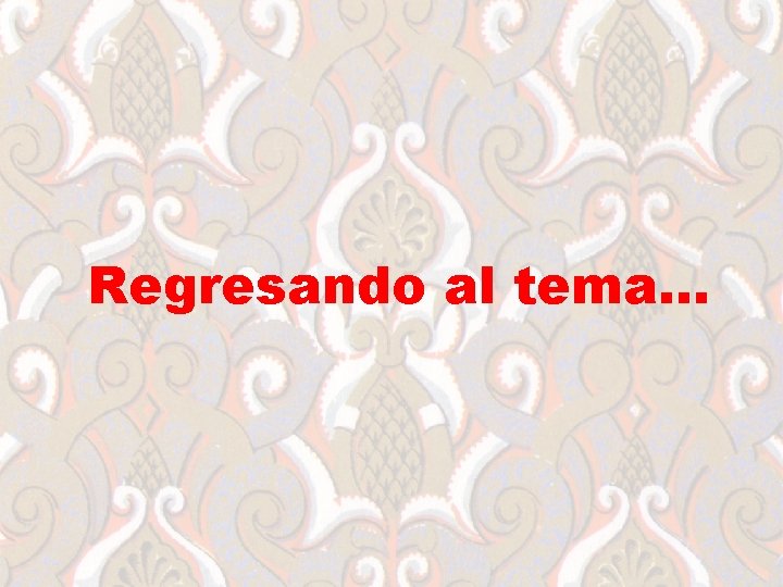 Regresando al tema… 