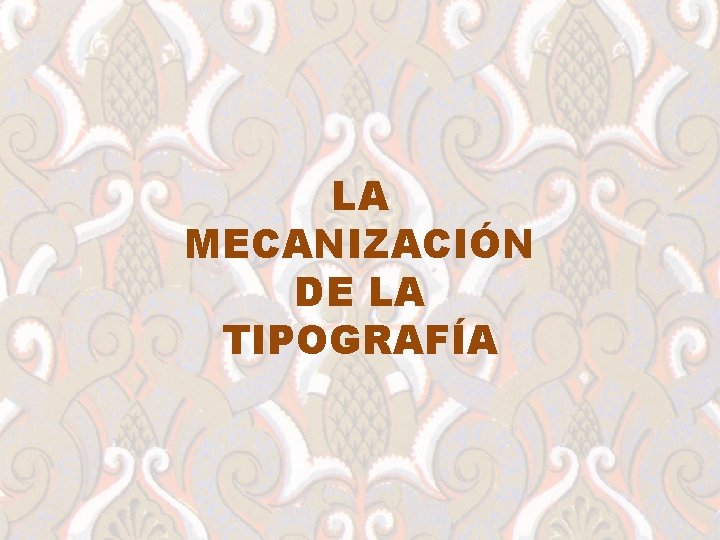 LA MECANIZACIÓN DE LA TIPOGRAFÍA 